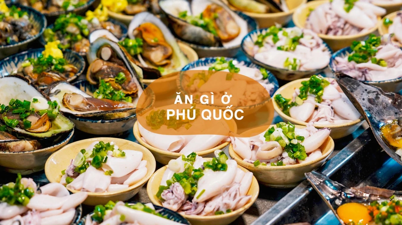 Ăn gì ở Phú Quốc - Những món ăn đặc sản không thể bỏ lỡ khi đến Phú Quốc